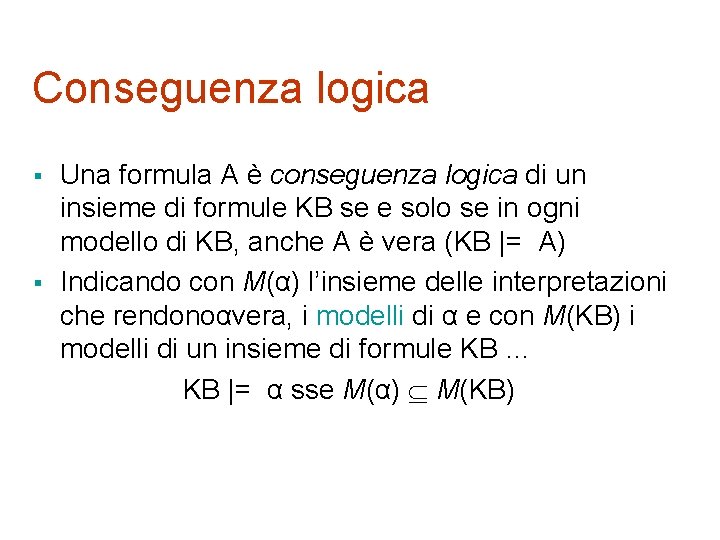 Conseguenza logica § § Una formula A è conseguenza logica di un insieme di