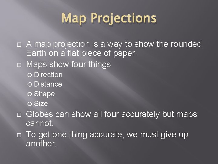 Map Projections A map projection is a way to show the rounded Earth on