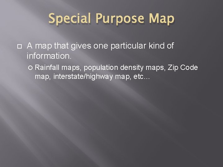 Special Purpose Map A map that gives one particular kind of information. Rainfall maps,