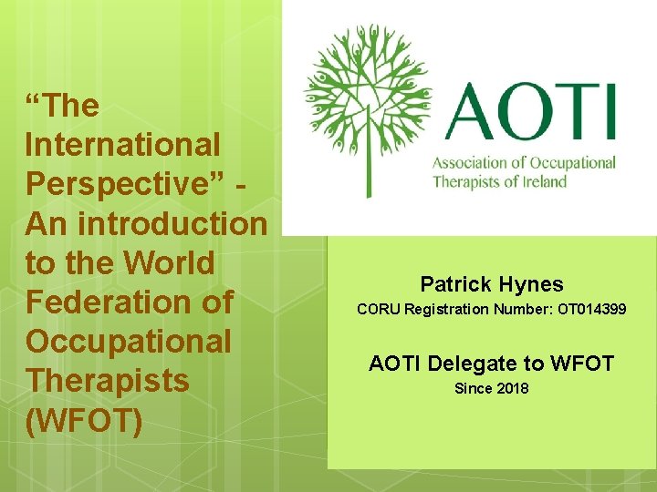 “The International Perspective” An introduction to the World Federation of Occupational Therapists (WFOT) Patrick “The International Perspective” An introduction to the World Federation of Occupational Therapists (WFOT) Patrick