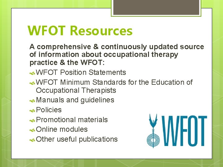 WFOT Resources A comprehensive & continuously updated source of information about occupational therapy practice WFOT Resources A comprehensive & continuously updated source of information about occupational therapy practice