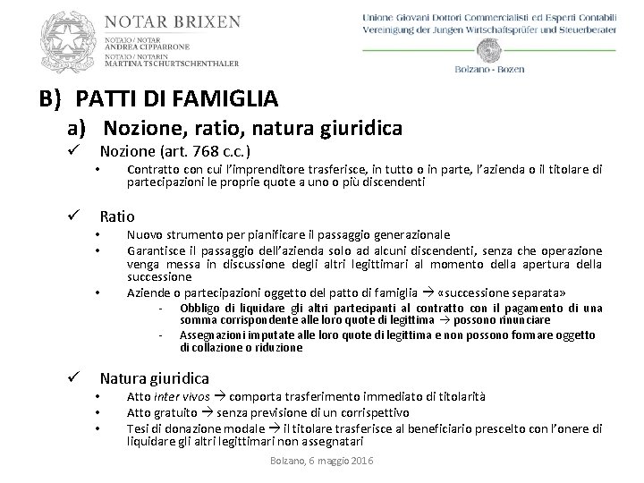 B) PATTI DI FAMIGLIA a) Nozione, ratio, natura giuridica ü Nozione (art. 768 c.