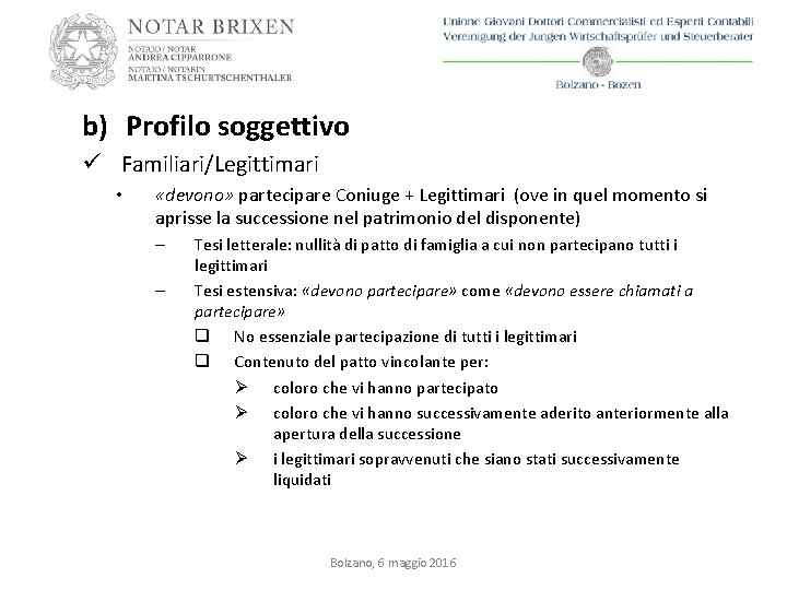 b) Profilo soggettivo ü Familiari/Legittimari • «devono» partecipare Coniuge + Legittimari (ove in quel