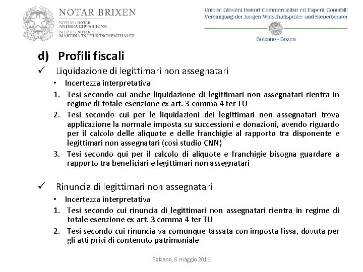 d) Profili fiscali ü Liquidazione di legittimari non assegnatari • Incertezza interpretativa 1. Tesi