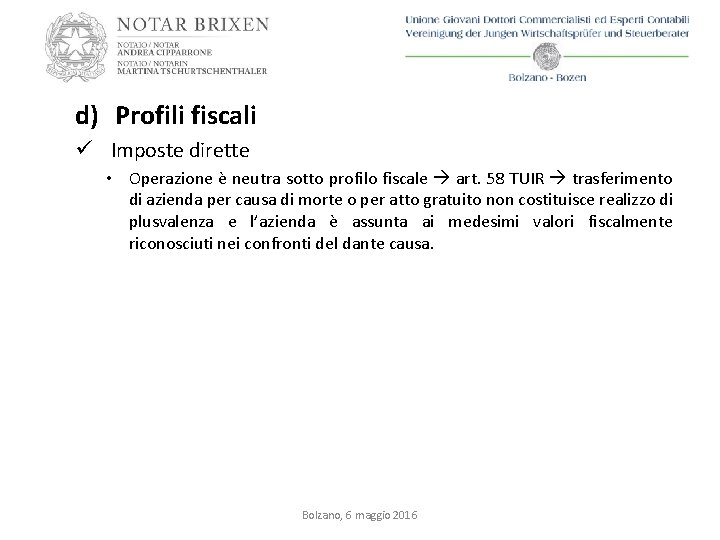 d) Profili fiscali ü Imposte dirette • Operazione è neutra sotto profilo fiscale art.
