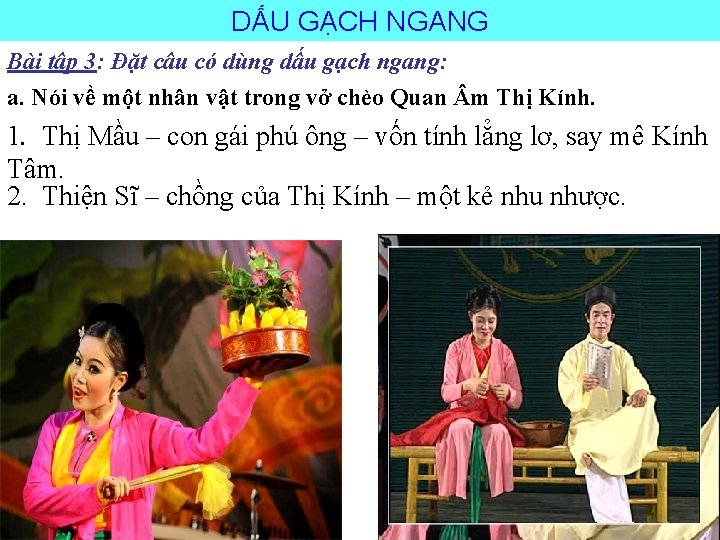 DẤU GẠCH NGANG Bài tập 3: Đặt câu có dùng dấu gạch ngang: a.