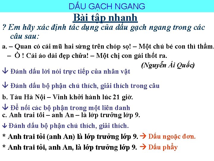 DẤU GẠCH NGANG Bài tập nhanh ? Em hãy xác định tác dụng của