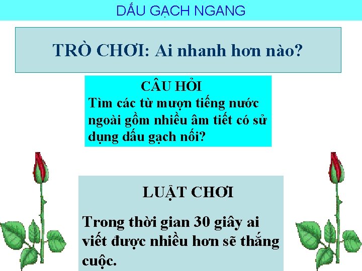 DẤU GẠCH NGANG TRÒ CHƠI: Ai nhanh hơn nào? C U HỎI Tìm các