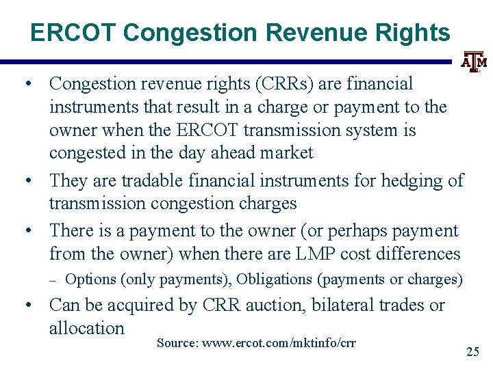 ERCOT Congestion Revenue Rights • Congestion revenue rights (CRRs) are financial instruments that result
