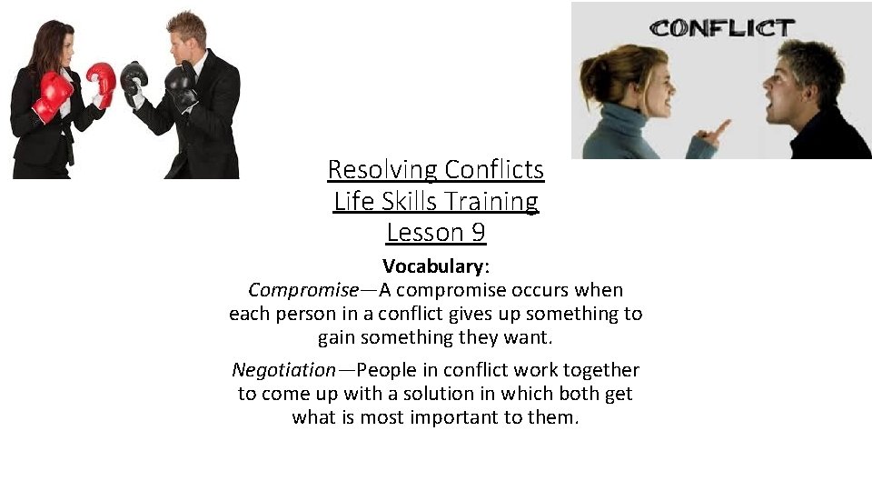 Resolving Conflicts Life Skills Training Lesson 9 Vocabulary: Compromise—A compromise occurs when each person