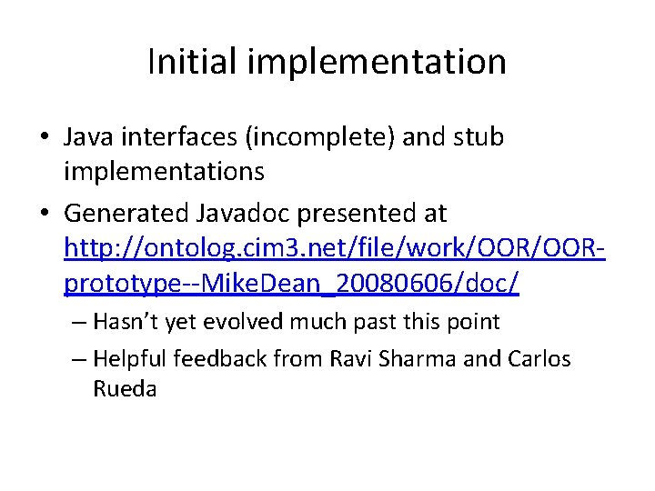 Initial implementation • Java interfaces (incomplete) and stub implementations • Generated Javadoc presented at