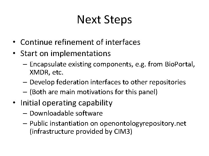 Next Steps • Continue refinement of interfaces • Start on implementations – Encapsulate existing