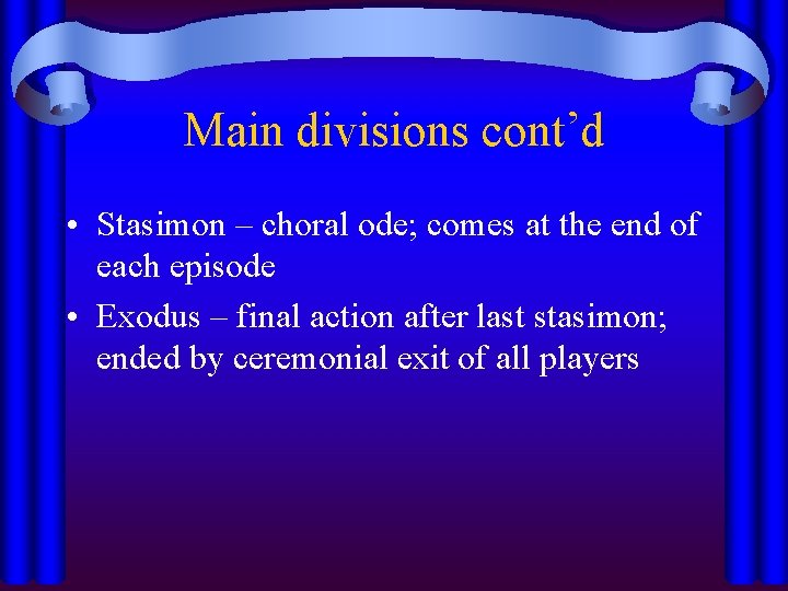 Main divisions cont’d • Stasimon – choral ode; comes at the end of each