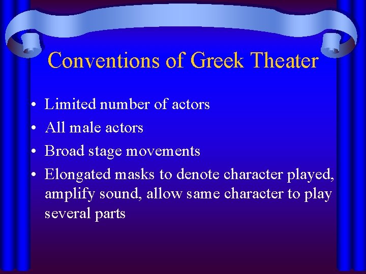 Conventions of Greek Theater • • Limited number of actors All male actors Broad