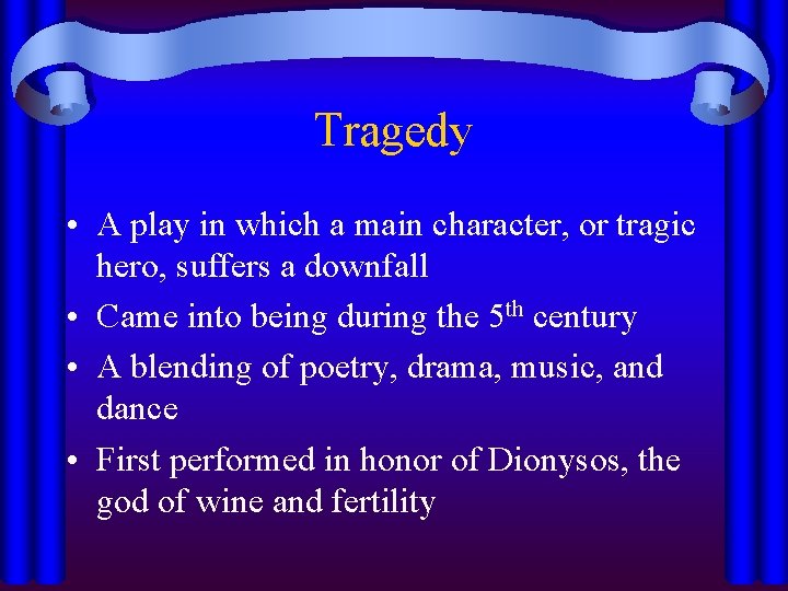 Tragedy • A play in which a main character, or tragic hero, suffers a