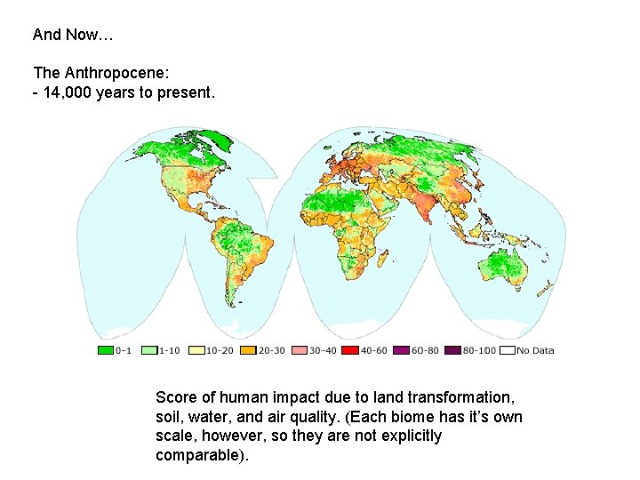 And Now… The Anthropocene: - 14, 000 years to present. Score of human impact