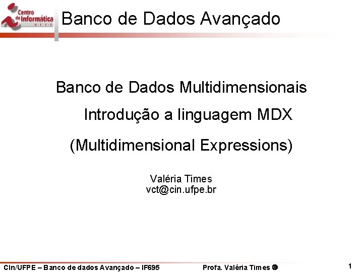 Banco de Dados Avançado Banco de Dados Multidimensionais Introdução a linguagem MDX (Multidimensional Expressions)