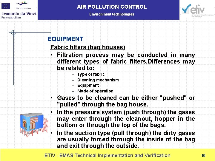 AIR POLLUTION CONTROL Environment technologies EQUIPMENT Fabric filters (bag houses) • Filtration process may