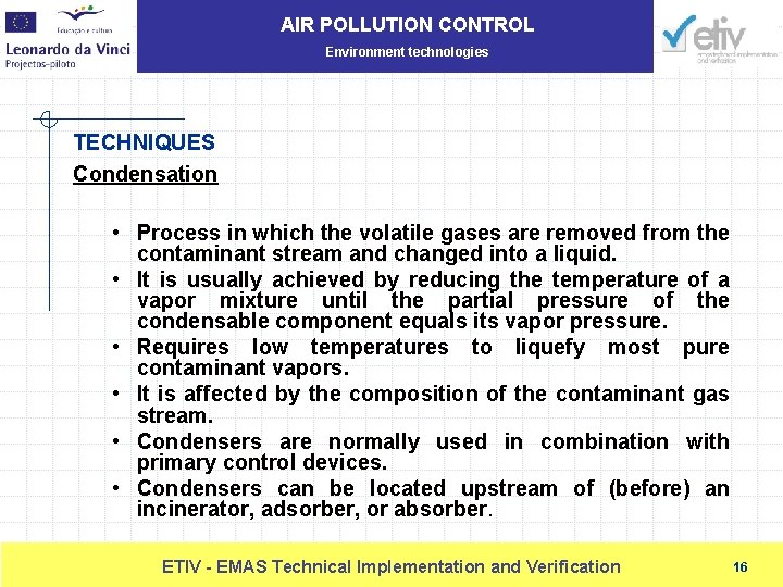 AIR POLLUTION CONTROL Environment technologies TECHNIQUES Condensation • Process in which the volatile gases