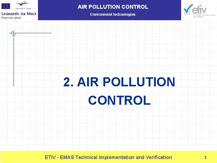 AIR POLLUTION CONTROL Environment technologies 2. AIR POLLUTION CONTROL ETIV EMAS Technical Implementation and