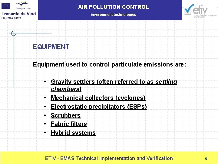 AIR POLLUTION CONTROL Environment technologies EQUIPMENT Equipment used to control particulate emissions are: •