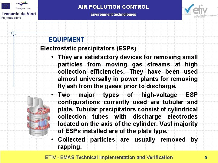 AIR POLLUTION CONTROL Environment technologies EQUIPMENT Electrostatic precipitators (ESPs) • They are satisfactory devices