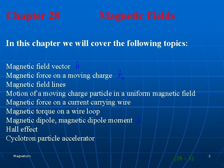 Chapter 28 Magnetic Fields In this chapter we will cover the following topics: Magnetic