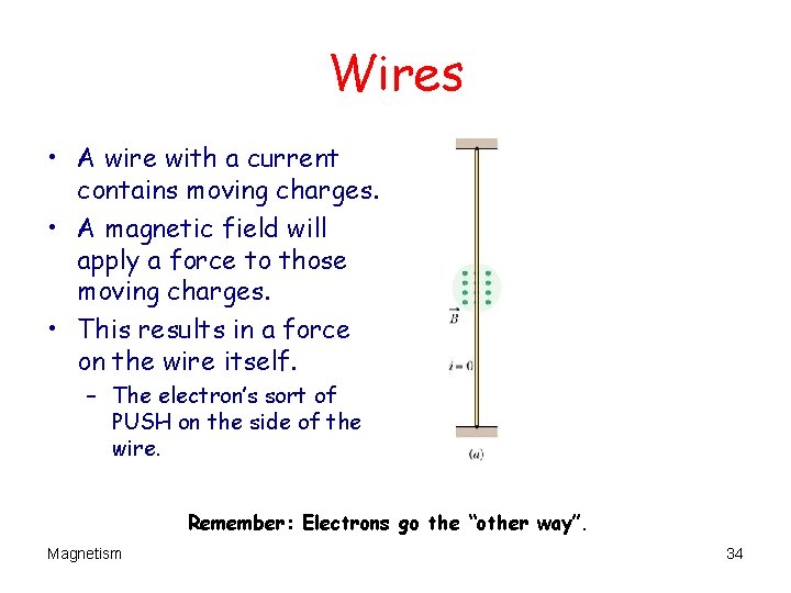 Wires • A wire with a current contains moving charges. • A magnetic field