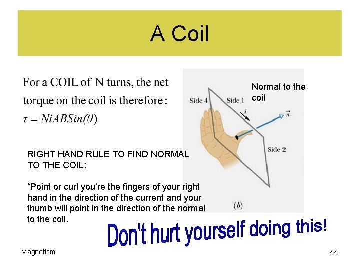 A Coil Normal to the coil RIGHT HAND RULE TO FIND NORMAL TO THE