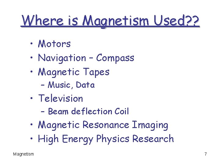 Where is Magnetism Used? ? • Motors • Navigation – Compass • Magnetic Tapes