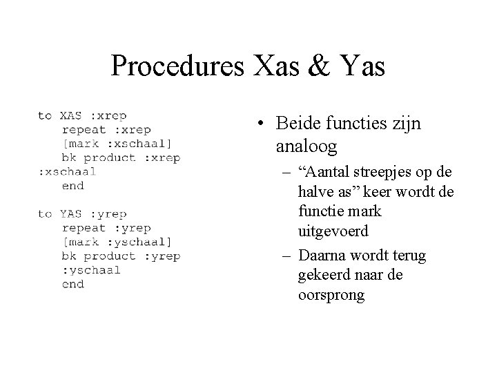 Procedures Xas & Yas • Beide functies zijn analoog – “Aantal streepjes op de