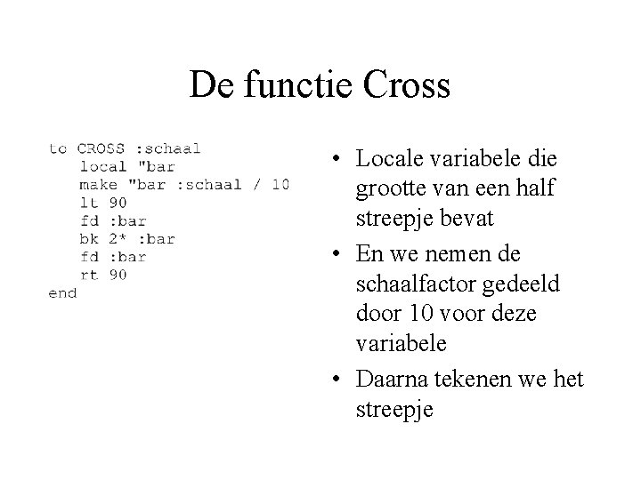 De functie Cross • Locale variabele die grootte van een half streepje bevat •