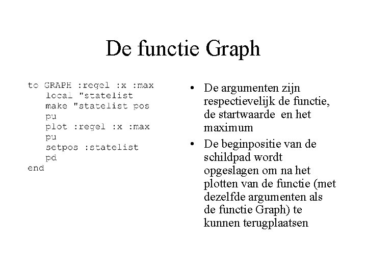 De functie Graph • De argumenten zijn respectievelijk de functie, de startwaarde en het