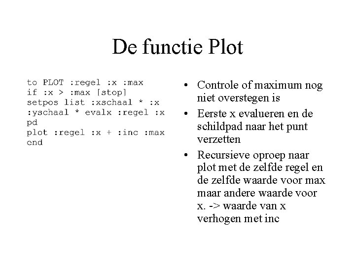 De functie Plot • Controle of maximum nog niet overstegen is • Eerste x