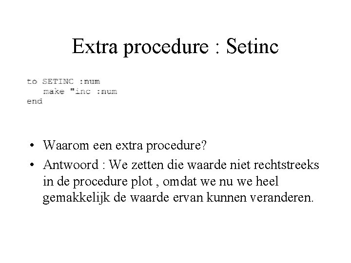 Extra procedure : Setinc • Waarom een extra procedure? • Antwoord : We zetten