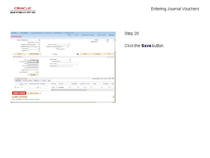 Entering Journal Vouchers Step 20 Click the Save button. 