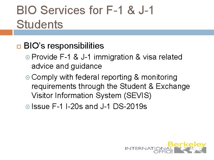 BIO Services for F-1 & J-1 Students BIO’s responsibilities Provide F-1 & J-1 immigration
