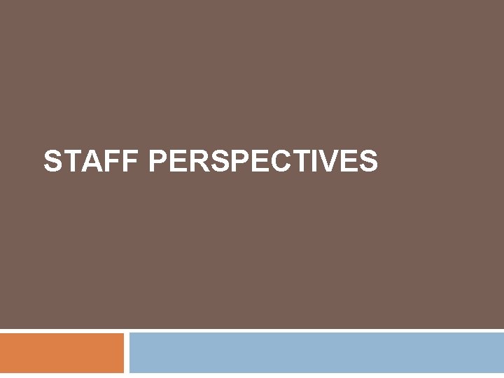 STAFF PERSPECTIVES 