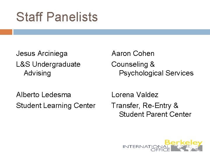 Staff Panelists Jesus Arciniega L&S Undergraduate Advising Aaron Cohen Counseling & Psychological Services Alberto