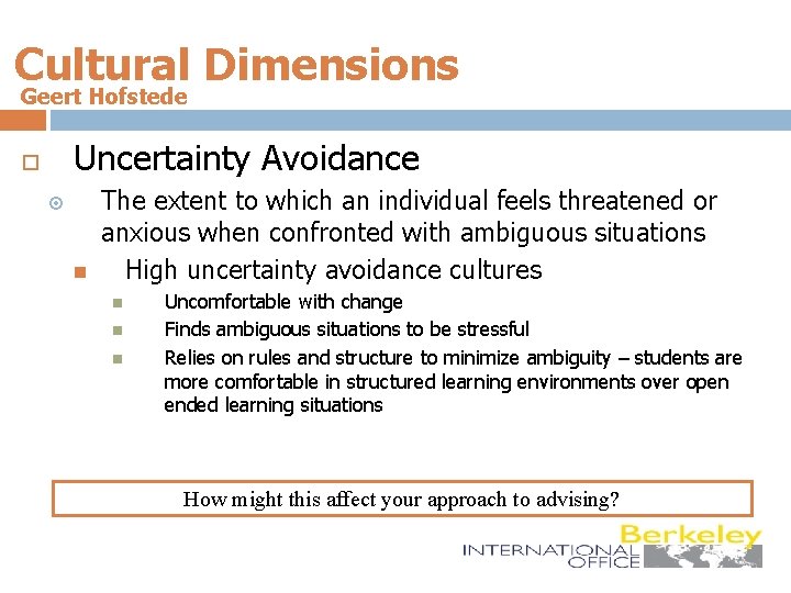 Cultural Dimensions Geert Hofstede Uncertainty Avoidance The extent to which an individual feels threatened