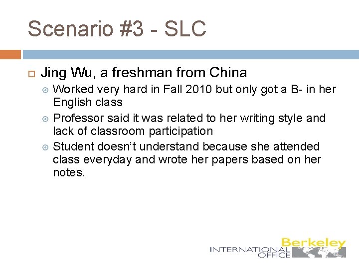 Scenario #3 - SLC Jing Wu, a freshman from China Worked very hard in