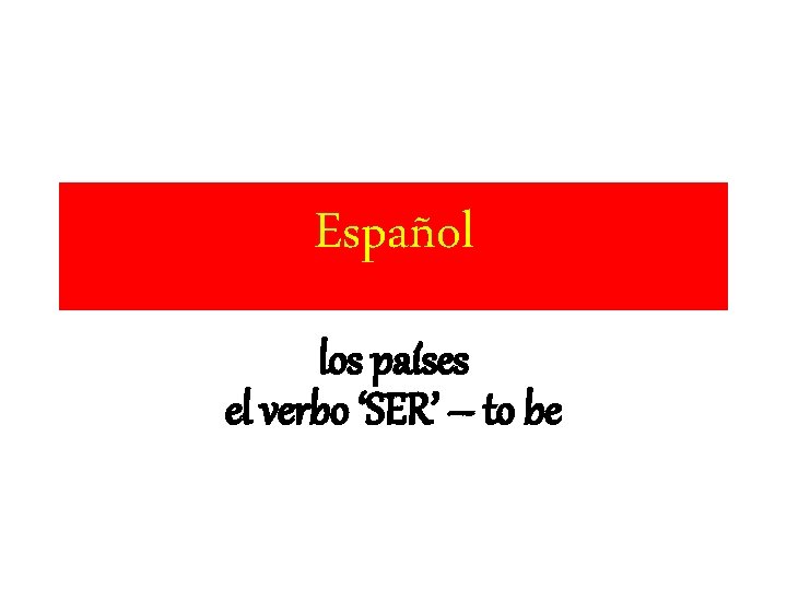 Español los países el verbo ‘SER’ – to be 