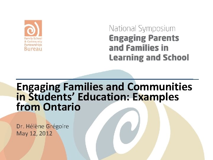 Engaging Families and Communities in Students’ Education: Examples from Ontario Dr. Hélène Grégoire May