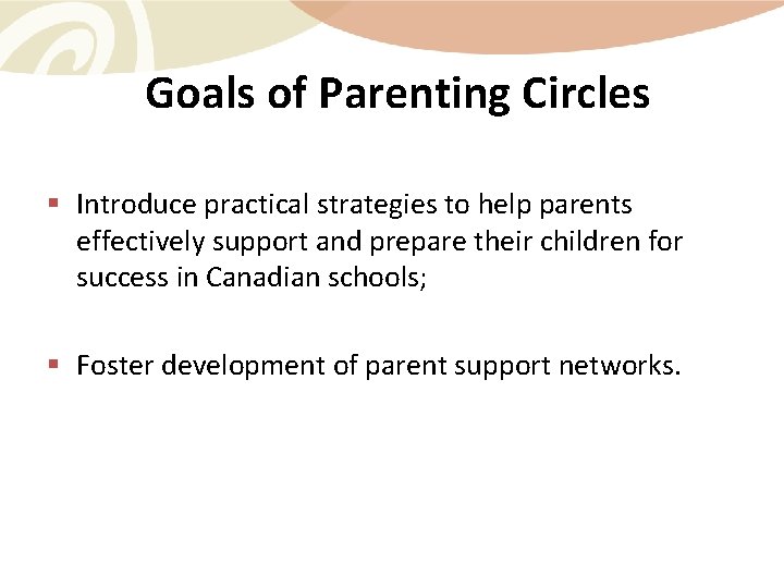 Goals of Parenting Circles § Introduce practical strategies to help parents effectively support and