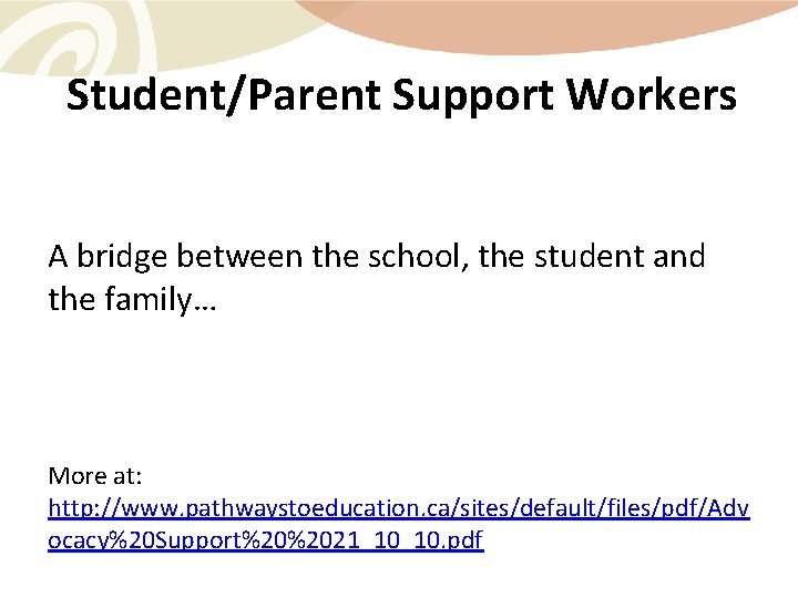 Student/Parent Support Workers A bridge between the school, the student and the family… More