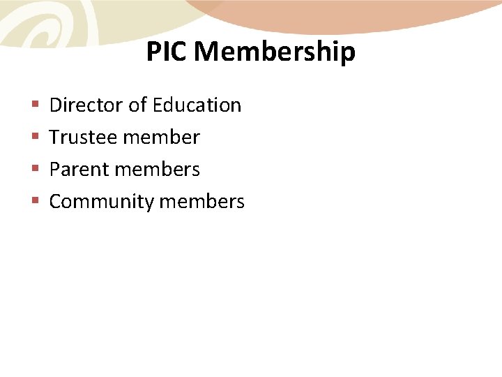 PIC Membership § § Director of Education Trustee member Parent members Community members 