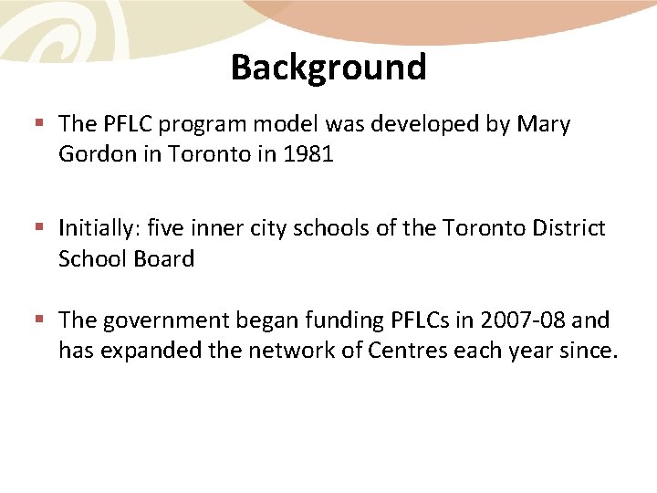 Background § The PFLC program model was developed by Mary Gordon in Toronto in