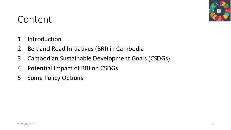 Content 1. 2. 3. 4. 5. Introduction Belt and Road Initiatives (BRI) in Cambodian