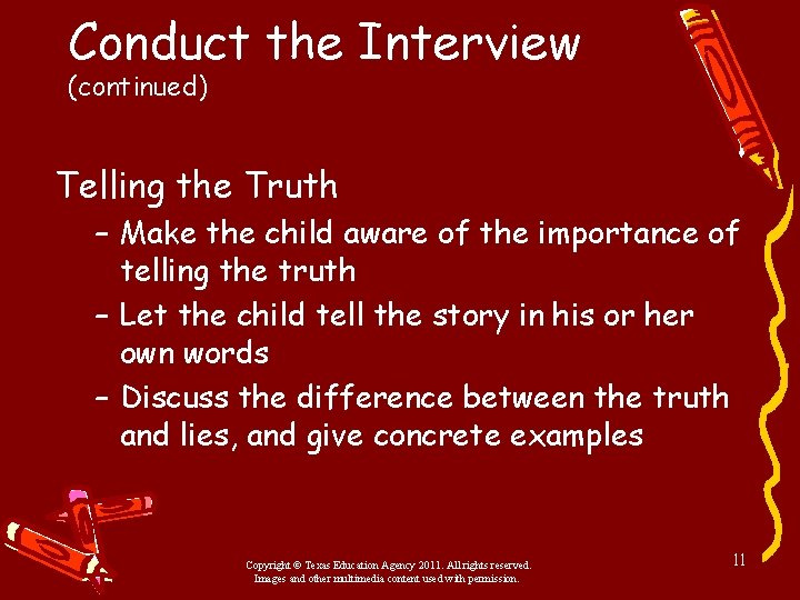 Conduct the Interview (continued) Telling the Truth – Make the child aware of the