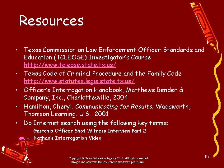 Resources • Texas Commission on Law Enforcement Officer Standards and Education (TCLEOSE) Investigator’s Course